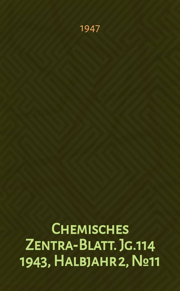 Chemisches Zentral- Blatt. Jg.114 1943, Halbjahr 2, №11