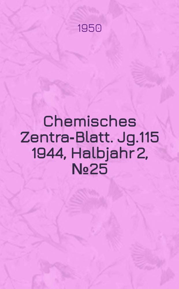 Chemisches Zentral- Blatt. Jg.115 1944, Halbjahr 2, №25/26