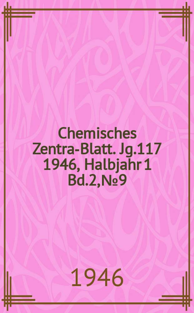 Chemisches Zentral- Blatt. Jg.117 1946, Halbjahr 1 Bd.2, №9/10