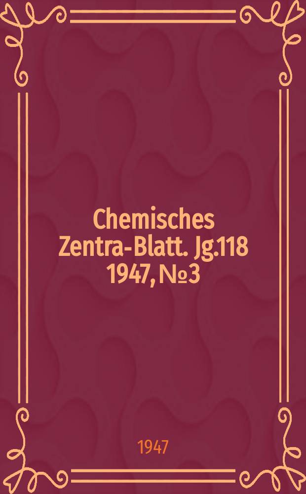 Chemisches Zentral- Blatt. Jg.118 1947, №3