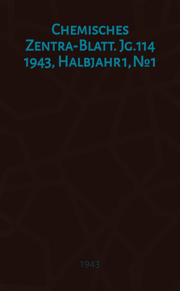Chemisches Zentral- Blatt. Jg.114 1943, Halbjahr 1, №1