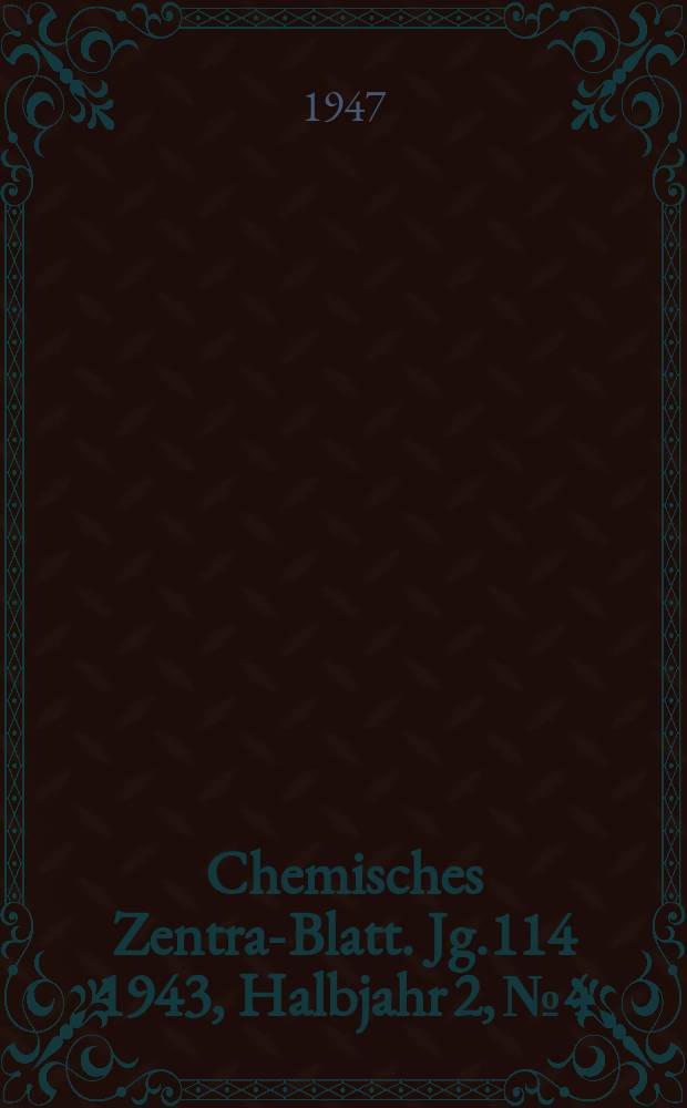 Chemisches Zentral- Blatt. Jg.114 1943, Halbjahr 2, №4