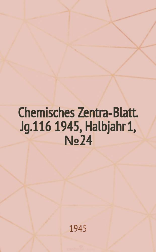 Chemisches Zentral- Blatt. Jg.116 1945, Halbjahr 1, №24