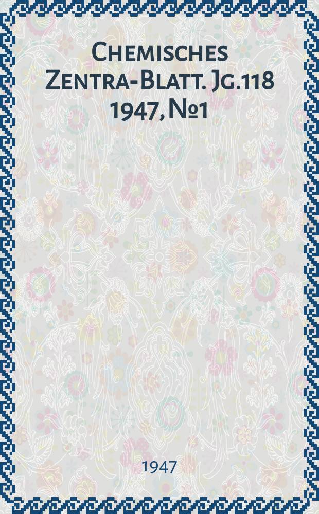 Chemisches Zentral- Blatt. Jg.118 1947, №1/2