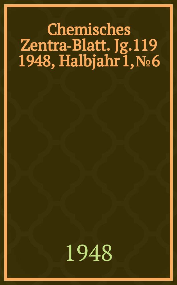 Chemisches Zentral- Blatt. Jg.119 1948, Halbjahr 1, №6