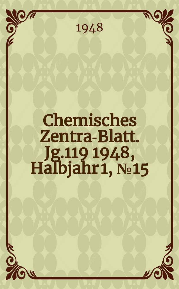 Chemisches Zentral- Blatt. Jg.119 1948, Halbjahr 1, №15