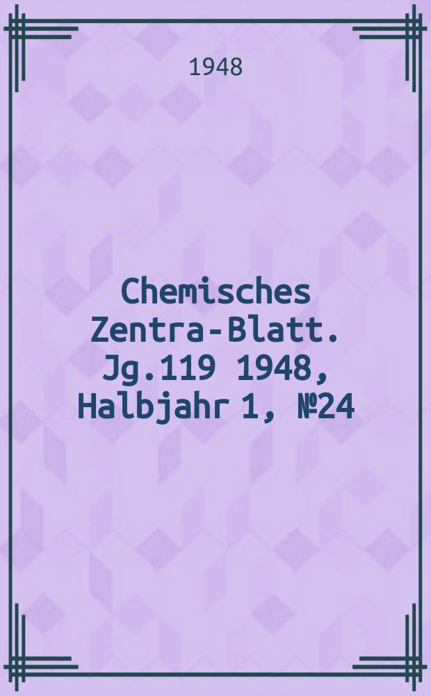 Chemisches Zentral- Blatt. Jg.119 1948, Halbjahr 1, №24