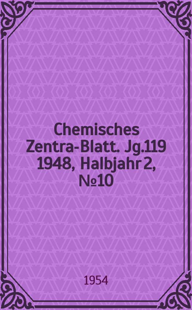 Chemisches Zentral- Blatt. Jg.119 1948, Halbjahr 2, №10