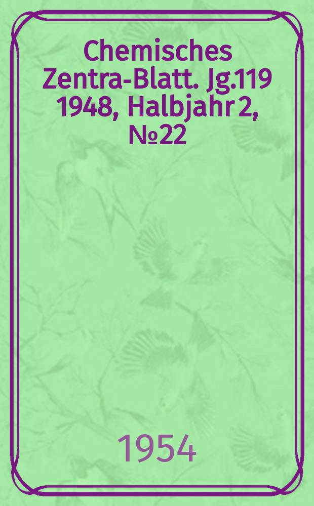 Chemisches Zentral- Blatt. Jg.119 1948, Halbjahr 2, №22