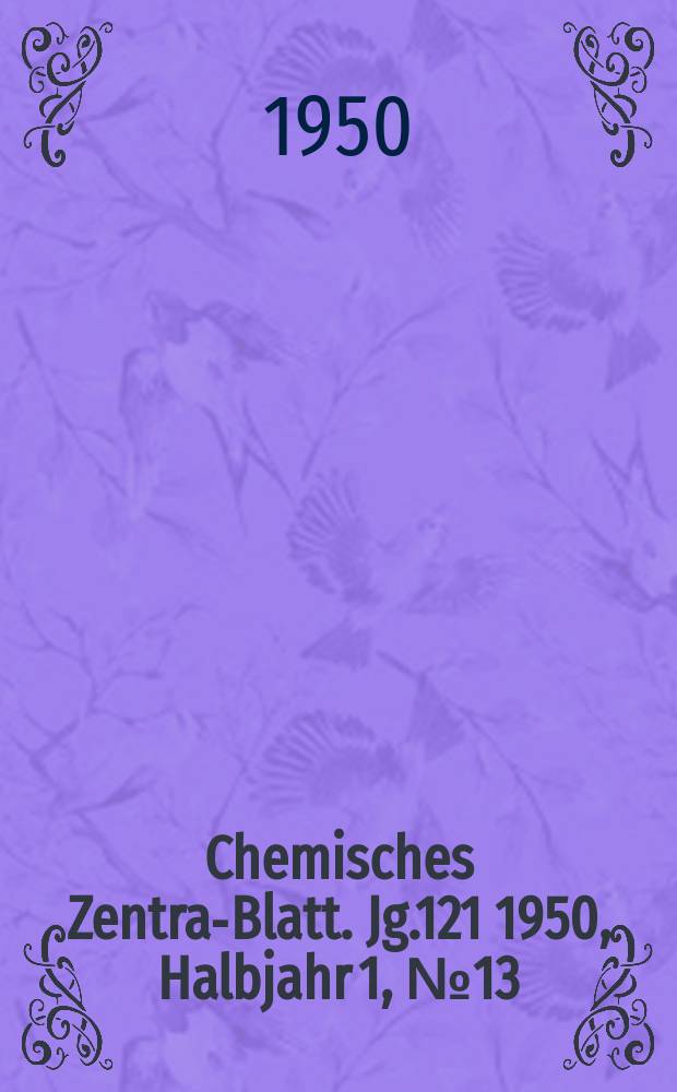 Chemisches Zentral- Blatt. Jg.121 1950, Halbjahr 1, №13
