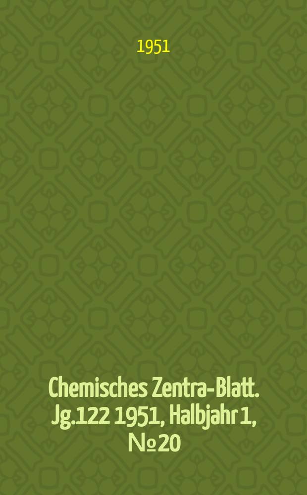 Chemisches Zentral- Blatt. Jg.122 1951, Halbjahr 1, №20