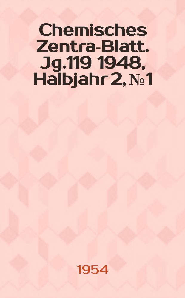 Chemisches Zentral- Blatt. Jg.119 1948, Halbjahr 2, №1/2