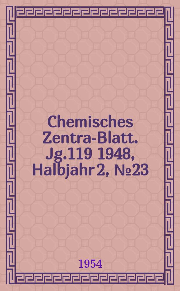 Chemisches Zentral- Blatt. Jg.119 1948, Halbjahr 2, №23