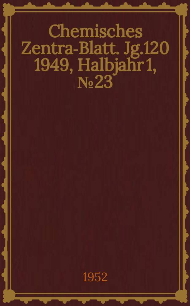 Chemisches Zentral- Blatt. Jg.120 1949, Halbjahr 1, №23/24