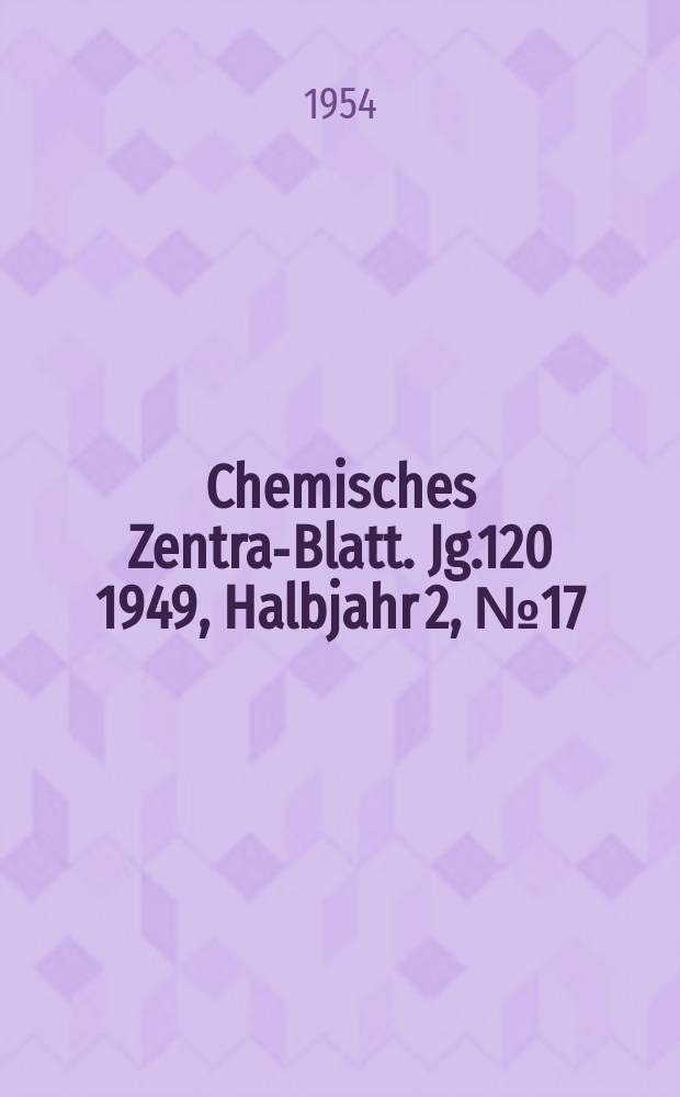 Chemisches Zentral- Blatt. Jg.120 1949, Halbjahr 2, №17