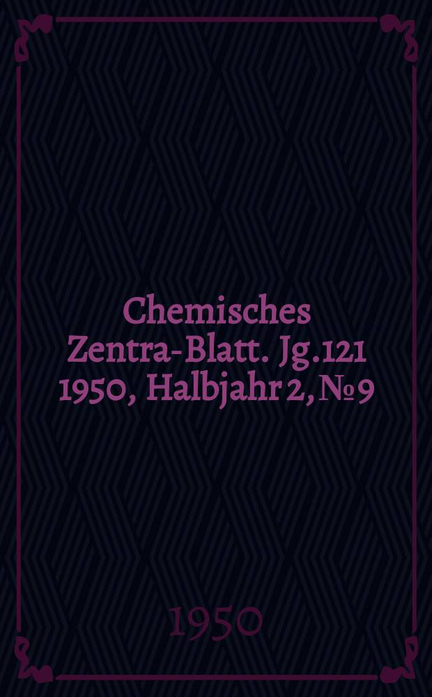 Chemisches Zentral- Blatt. Jg.121 1950, Halbjahr 2, №9