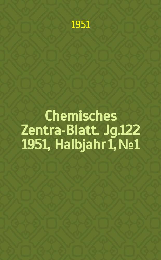 Chemisches Zentral- Blatt. Jg.122 1951, Halbjahr 1, №1