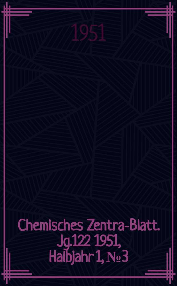 Chemisches Zentral- Blatt. Jg.122 1951, Halbjahr 1, №3