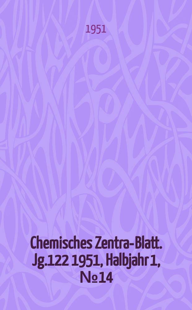 Chemisches Zentral- Blatt. Jg.122 1951, Halbjahr 1, №14