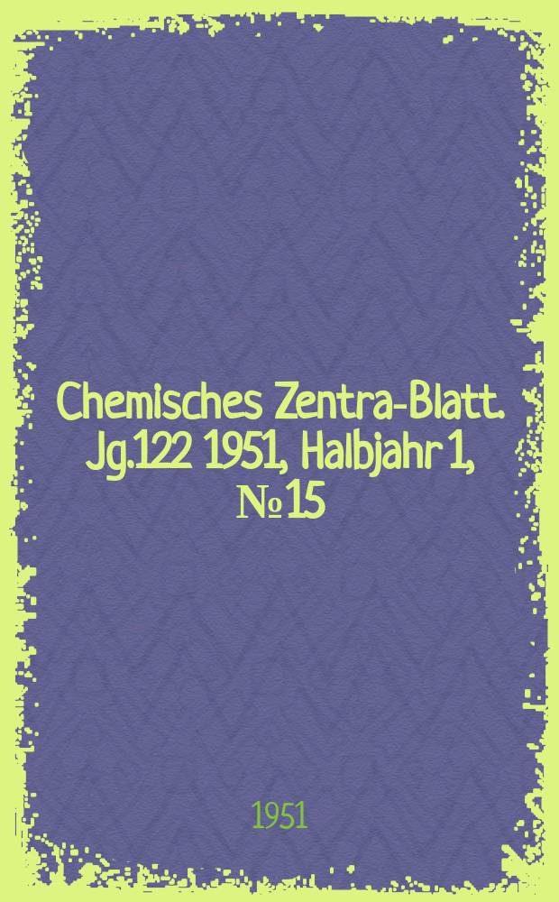 Chemisches Zentral- Blatt. Jg.122 1951, Halbjahr 1, №15