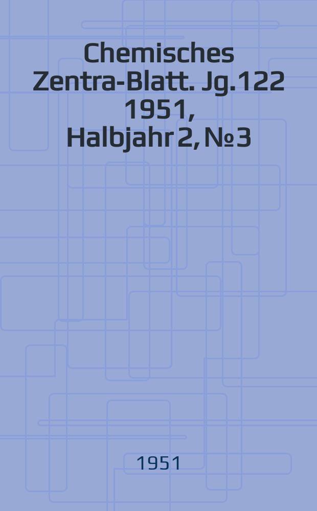 Chemisches Zentral- Blatt. Jg.122 1951, Halbjahr 2, №3