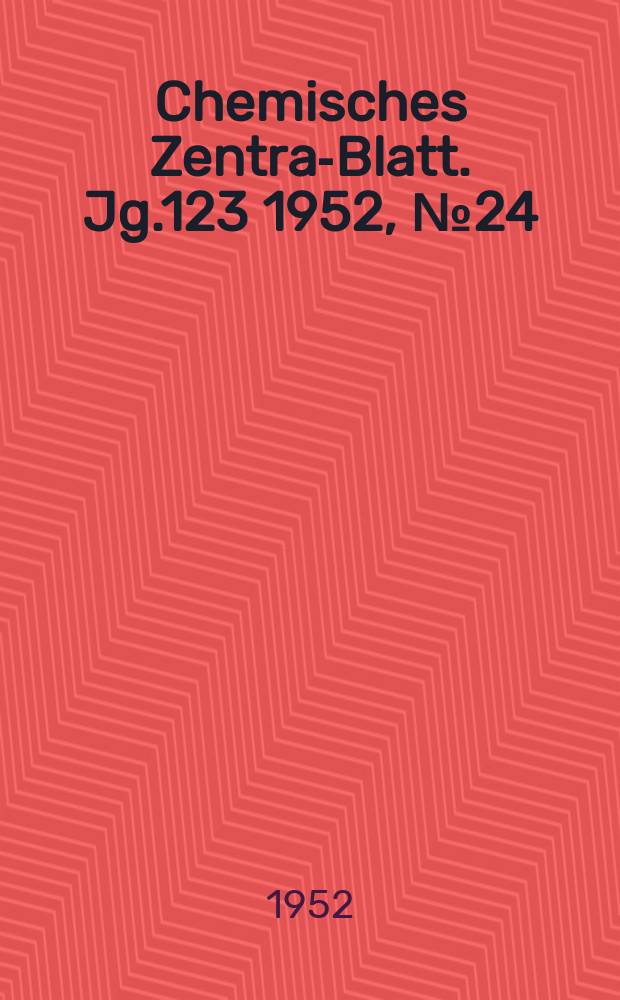 Chemisches Zentral- Blatt. Jg.123 1952, №24