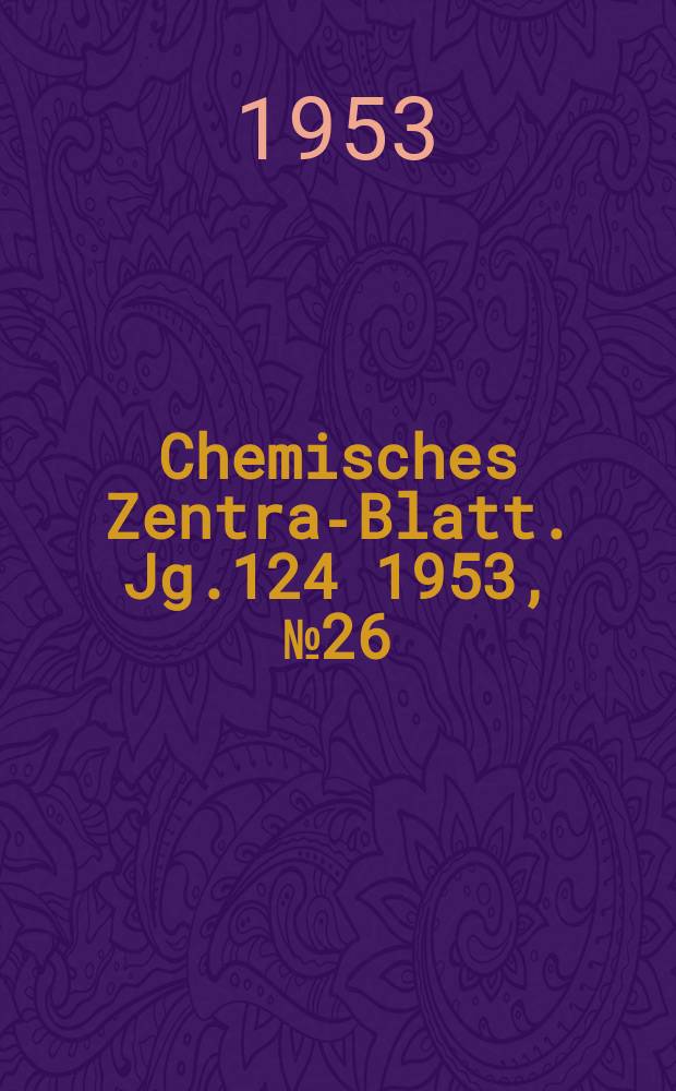 Chemisches Zentral- Blatt. Jg.124 1953, №26