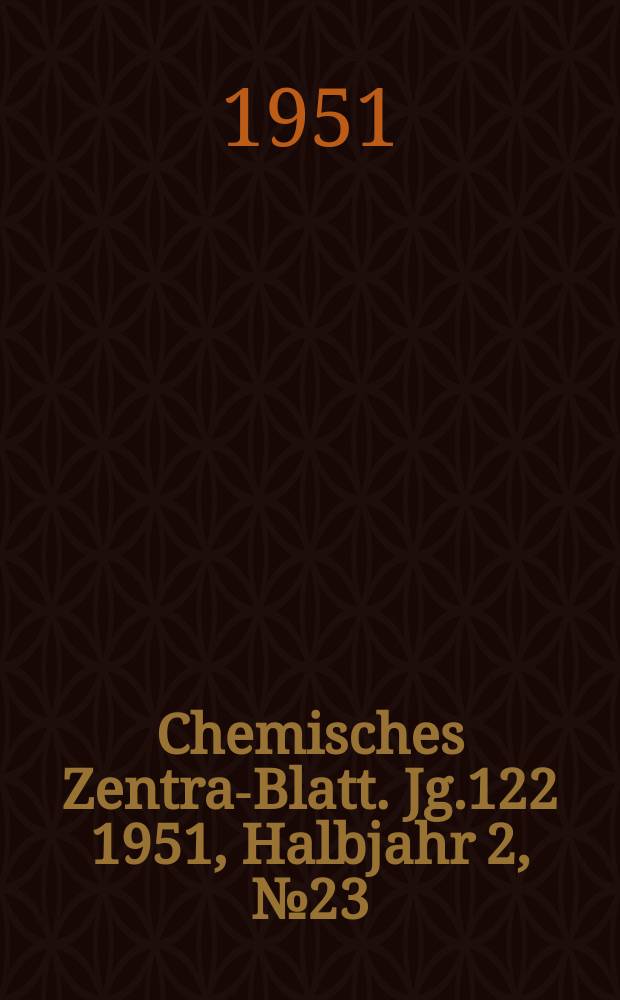 Chemisches Zentral- Blatt. Jg.122 1951, Halbjahr 2, №23