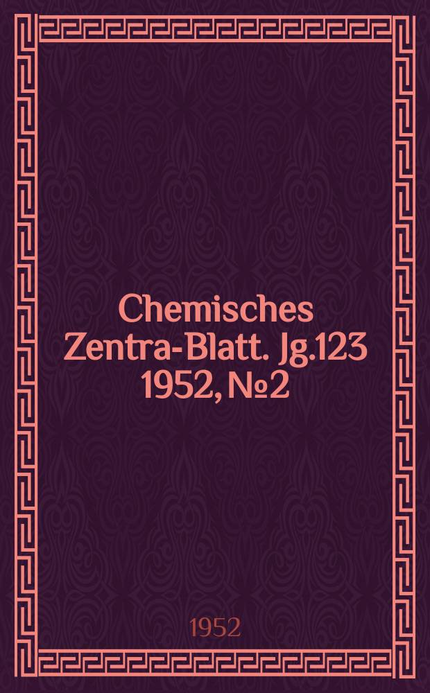 Chemisches Zentral- Blatt. Jg.123 1952, №2