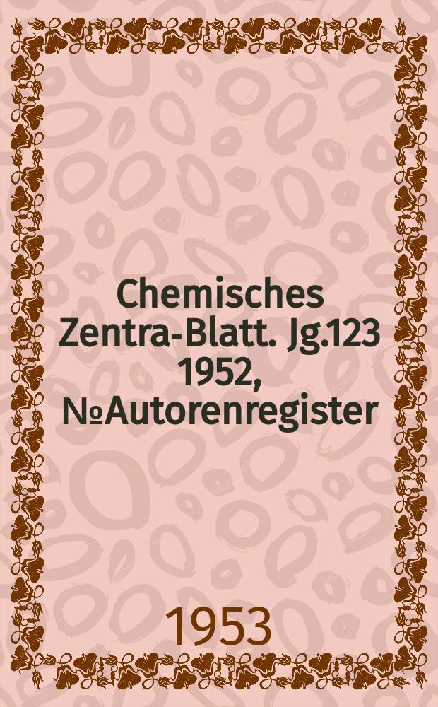 Chemisches Zentral- Blatt. Jg.123 1952, №Autorenregister
