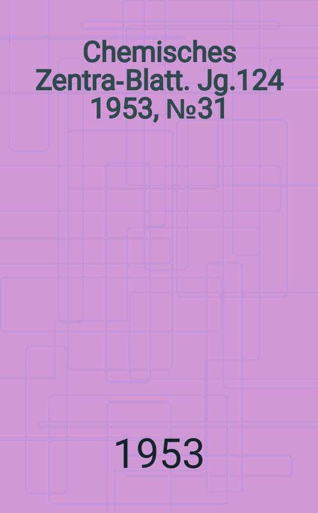 Chemisches Zentral- Blatt. Jg.124 1953, №31