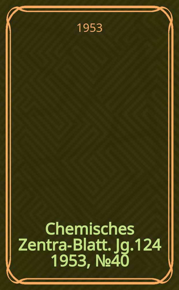 Chemisches Zentral- Blatt. Jg.124 1953, №40