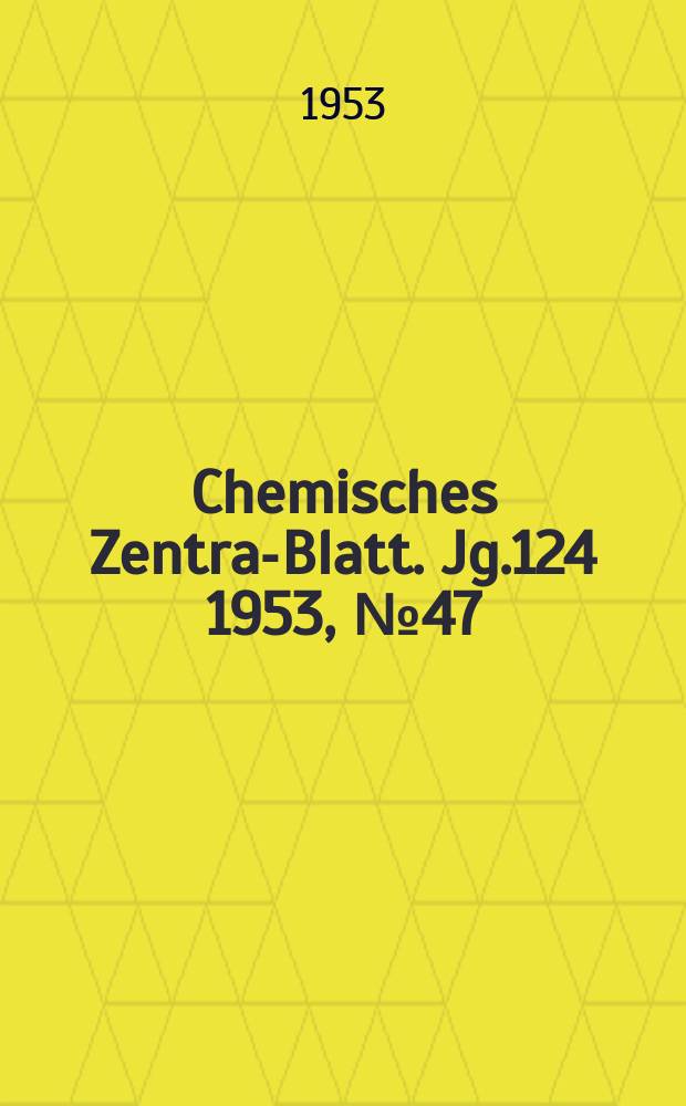 Chemisches Zentral- Blatt. Jg.124 1953, №47