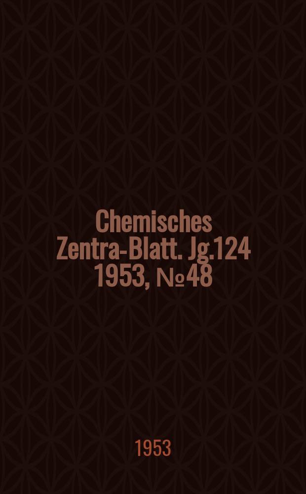 Chemisches Zentral- Blatt. Jg.124 1953, №48