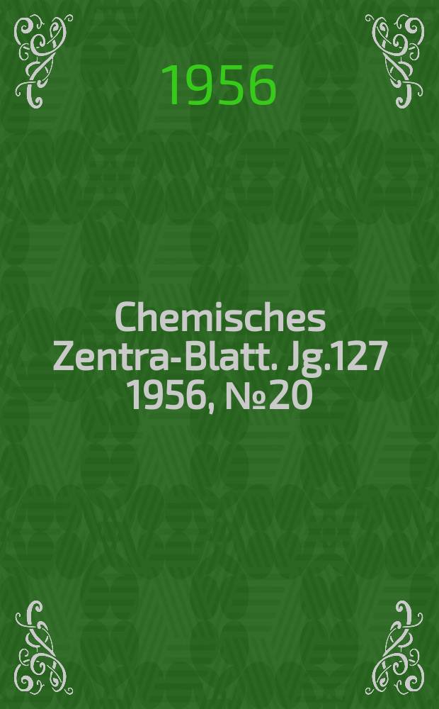 Chemisches Zentral- Blatt. Jg.127 1956, №20