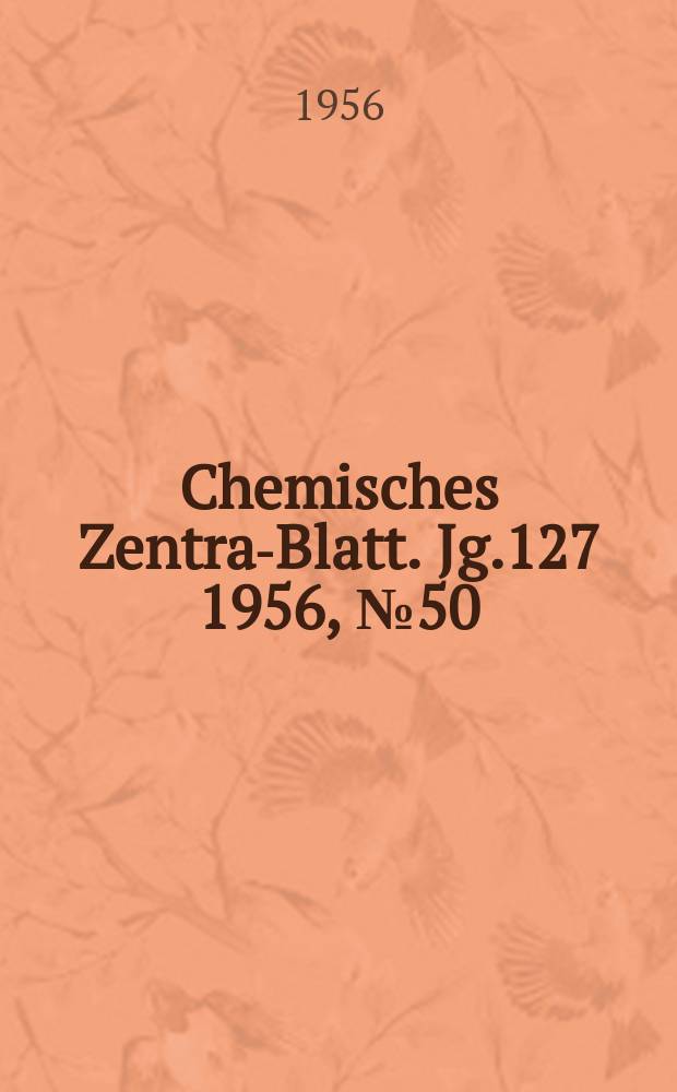 Chemisches Zentral- Blatt. Jg.127 1956, №50
