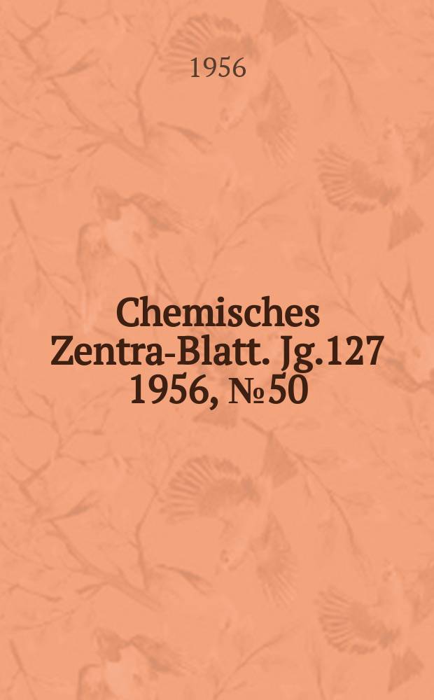 Chemisches Zentral- Blatt. Jg.127 1956, №50
