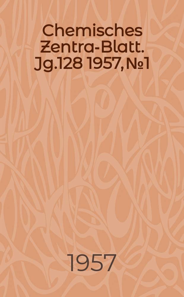 Chemisches Zentral- Blatt. Jg.128 1957, №1