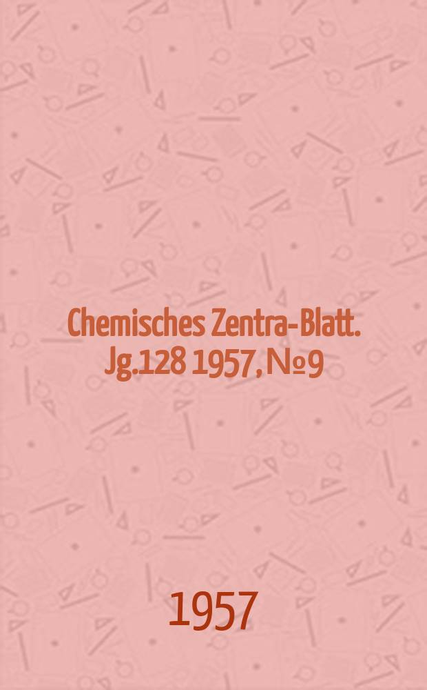 Chemisches Zentral- Blatt. Jg.128 1957, №9