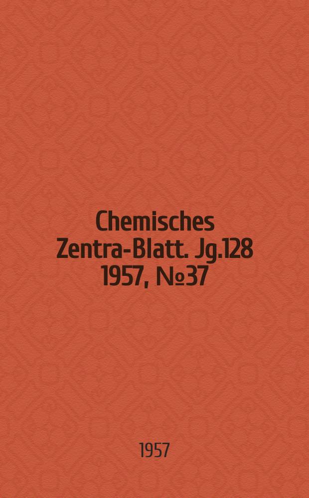 Chemisches Zentral- Blatt. Jg.128 1957, №37