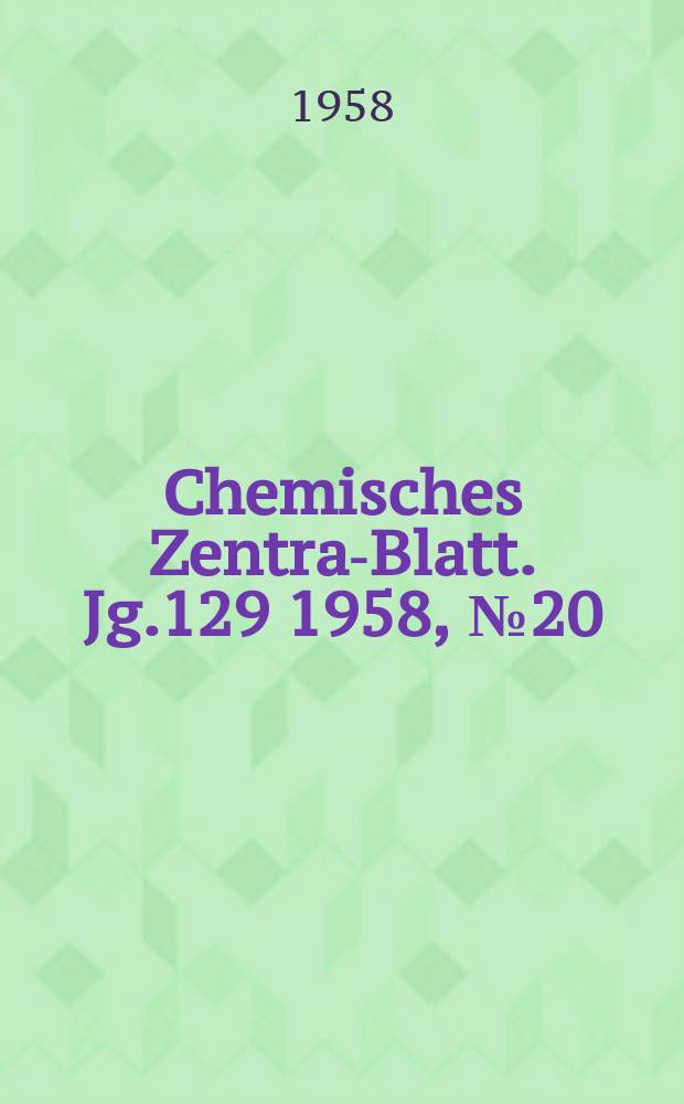 Chemisches Zentral- Blatt. Jg.129 1958, №20