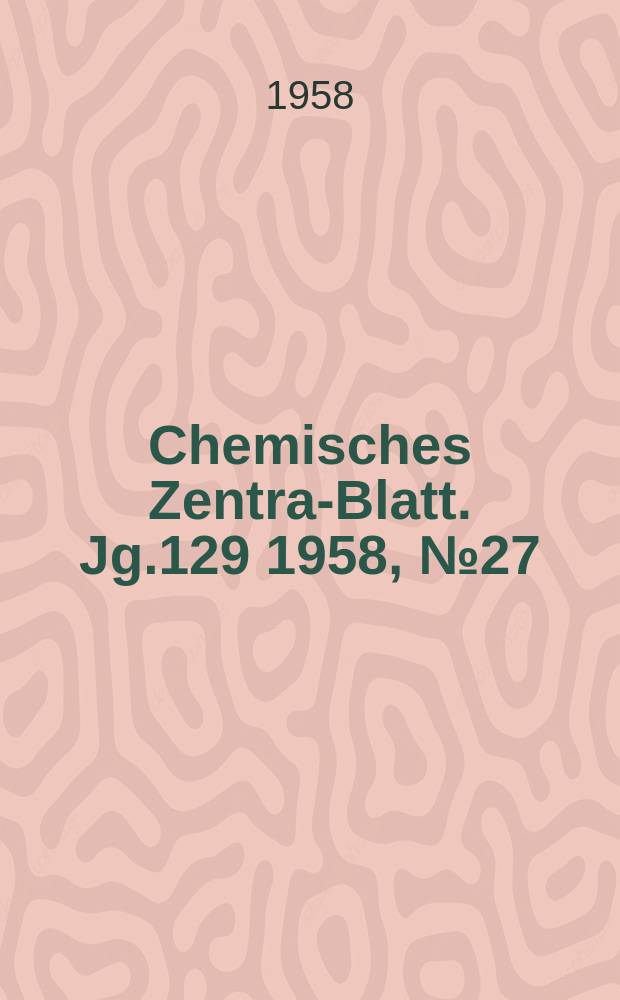 Chemisches Zentral- Blatt. Jg.129 1958, №27