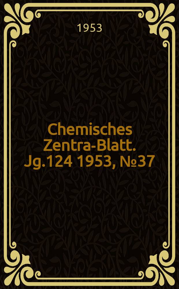 Chemisches Zentral- Blatt. Jg.124 1953, №37