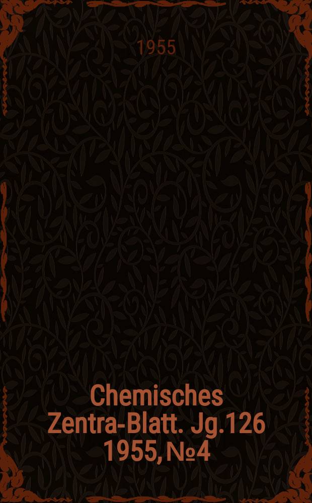 Chemisches Zentral- Blatt. Jg.126 1955, №4