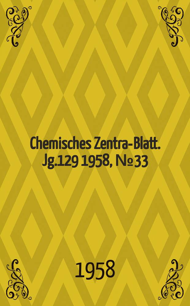 Chemisches Zentral- Blatt. Jg.129 1958, №33