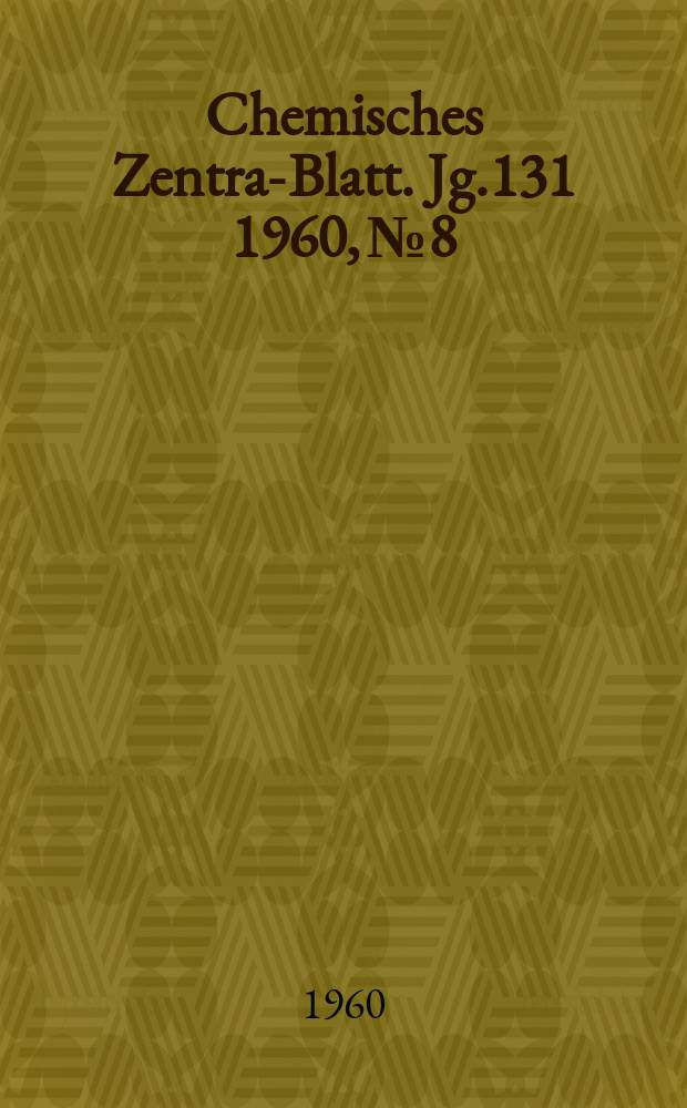 Chemisches Zentral- Blatt. Jg.131 1960, №8