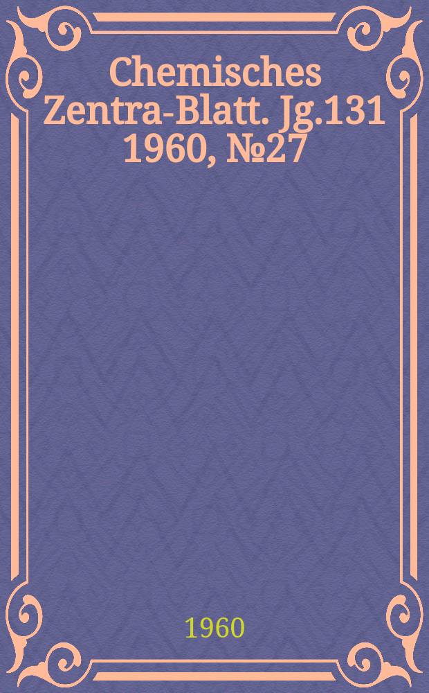 Chemisches Zentral- Blatt. Jg.131 1960, №27