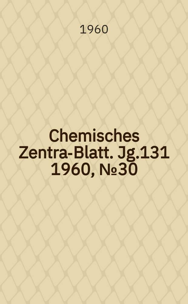 Chemisches Zentral- Blatt. Jg.131 1960, №30