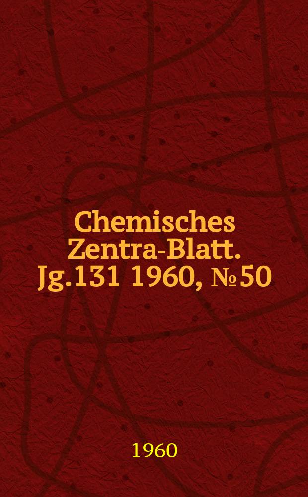 Chemisches Zentral- Blatt. Jg.131 1960, №50