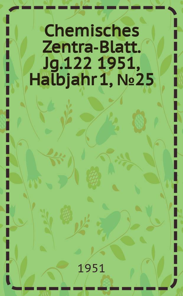 Chemisches Zentral- Blatt. Jg.122 1951, Halbjahr 1, №25